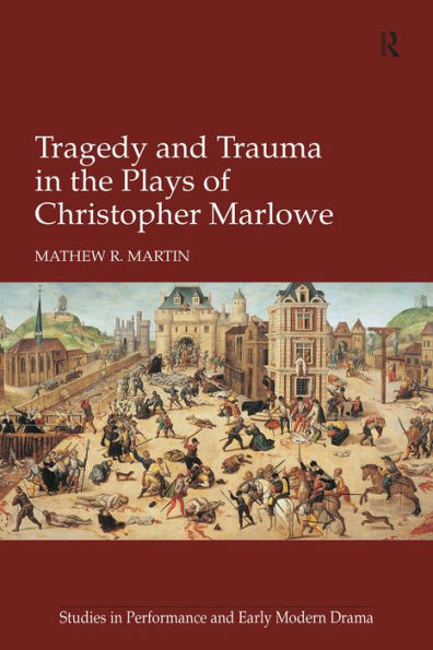 Tragedy and Trauma in the Plays of Christopher Marlowe