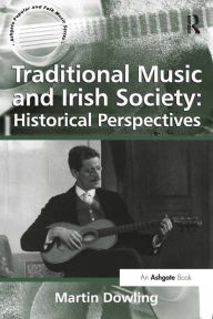 Title: Traditional Music and Irish Society: Historical Perspectives, Author: Martin Dowling