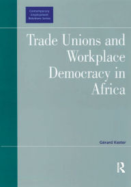 Title: Trade Unions and Workplace Democracy in Africa, Author: Gérard Kester