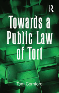 Title: Towards a Public Law of Tort, Author: Tom Cornford