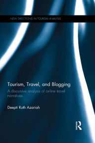 Title: Tourism, Travel, and Blogging: A discursive analysis of online travel narratives, Author: Deepti Ruth Azariah