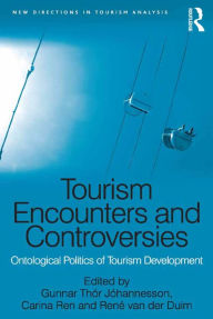 Title: Tourism Encounters and Controversies: Ontological Politics of Tourism Development, Author: Gunnar Thór Jóhannesson