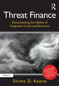 Title: Threat Finance: Disconnecting the Lifeline of Organised Crime and Terrorism, Author: Shima D. Keene