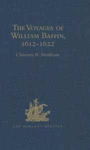 Title: The Voyages of William Baffin, 1612-1622, Author: Clements R. Markham