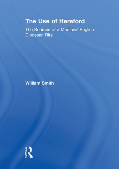 The Use of Hereford: The Sources of a Medieval English Diocesan Rite