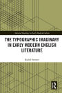 The Typographic Imaginary in Early Modern English Literature