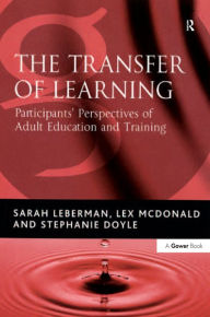 Title: The Transfer of Learning: Participants' Perspectives of Adult Education and Training, Author: Sarah Leberman
