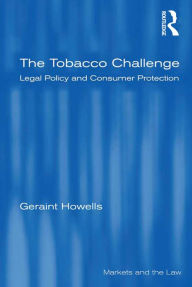 Title: The Tobacco Challenge: Legal Policy and Consumer Protection, Author: Geraint Howells