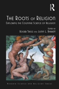 Title: The Roots of Religion: Exploring the Cognitive Science of Religion, Author: Roger Trigg