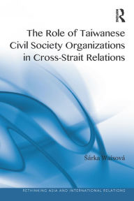 Title: The Role of Taiwanese Civil Society Organizations in Cross-Strait Relations, Author: Sárka Waisová