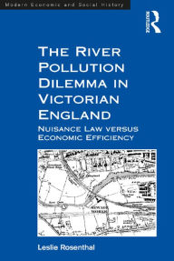Title: The River Pollution Dilemma in Victorian England: Nuisance Law versus Economic Efficiency, Author: Leslie Rosenthal