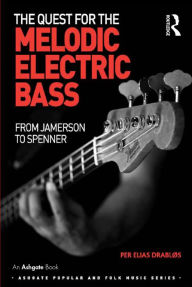 Title: The Quest for the Melodic Electric Bass: From Jamerson to Spenner, Author: Per Elias Drabløs