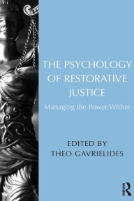 Title: The Psychology of Restorative Justice: Managing the Power Within, Author: Theo Gavrielides