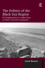 The Politics of the Black Sea Region: EU Neighbourhood, Conflict Zone or Future Security Community?