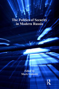 Title: The Politics of Security in Modern Russia, Author: Mark Galeotti