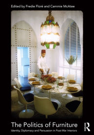 Title: The Politics of Furniture: Identity, Diplomacy and Persuasion in Post-War Interiors, Author: Fredie Floré