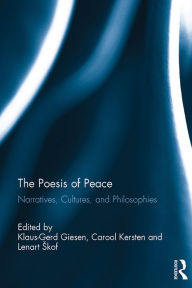 Title: The Poesis of Peace: Narratives, Cultures, and Philosophies, Author: Klaus-Gerd Giesen
