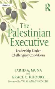 Title: The Palestinian Executive: Leadership Under Challenging Conditions, Author: Farid A. Muna