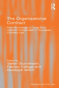 Title: The Organizational Contract: From Exchange to Long-Term Network Cooperation in European Contract Law, Author: Stefan Grundmann