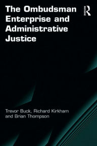 Title: The Ombudsman Enterprise and Administrative Justice, Author: Trevor Buck