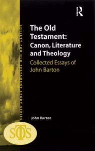 Title: The Old Testament: Canon, Literature and Theology: Collected Essays of John Barton, Author: John Barton