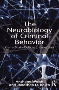 Title: The Neurobiology of Criminal Behavior: Gene-Brain-Culture Interaction, Author: Anthony Walsh