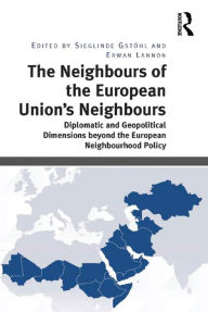 Title: The Neighbours of the European Union's Neighbours: Diplomatic and Geopolitical Dimensions beyond the European Neighbourhood Policy, Author: Sieglinde Gstöhl
