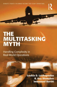 Title: The Multitasking Myth: Handling Complexity in Real-World Operations, Author: Loukia D. Loukopoulos