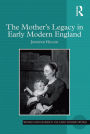 The Mother's Legacy in Early Modern England