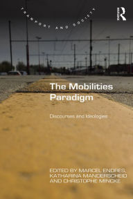 Title: The Mobilities Paradigm: Discourses and Ideologies, Author: Marcel Endres