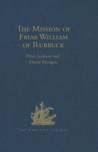 Title: The Mission of Friar William of Rubruck: His Journey to the Court of the Great Khan Möngke, 1253-1255, Author: Peter Jackson