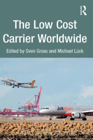 Title: The Low Cost Carrier Worldwide, Author: Sven Gross