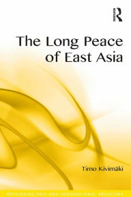 Title: The Long Peace of East Asia, Author: Timo Kivimäki