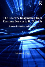 Title: The Literary Imagination from Erasmus Darwin to H.G. Wells: Science, Evolution, and Ecology, Author: Michael R. Page