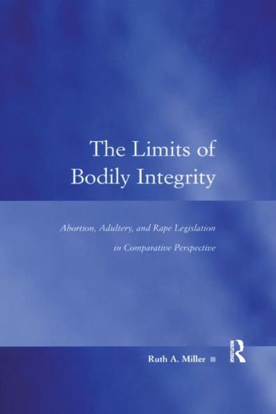 The Limits of Bodily Integrity: Abortion, Adultery, and Rape Legislation in Comparative Perspective