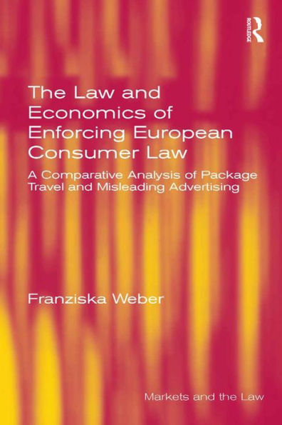 The Law and Economics of Enforcing European Consumer Law: A Comparative Analysis of Package Travel and Misleading Advertising