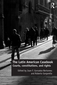 Title: The Latin American Casebook: Courts, Constitutions, and Rights, Author: Juan F. Gonzalez-Bertomeu