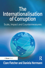 Title: The Internationalisation of Corruption: Scale, Impact and Countermeasures, Author: Clare Fletcher