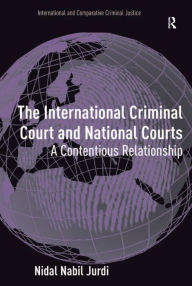 Title: The International Criminal Court and National Courts: A Contentious Relationship, Author: Nidal Nabil Jurdi