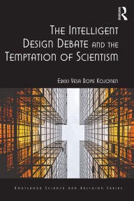 Title: The Intelligent Design Debate and the Temptation of Scientism, Author: Erkki Vesa Rope Kojonen