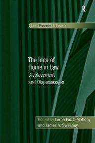 Title: The Idea of Home in Law: Displacement and Dispossession, Author: Lorna Fox O'Mahony