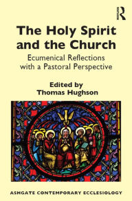 Title: The Holy Spirit and the Church: Ecumenical Reflections with a Pastoral Perspective, Author: Thomas Hughson