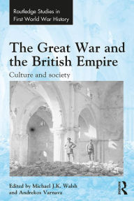 Title: The Great War and the British Empire: Culture and society, Author: Michael Walsh