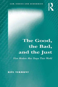 Title: The Good, the Bad, and the Just: How Modern Men Shape Their World, Author: Riël Vermunt