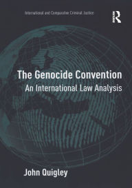 Title: The Genocide Convention: An International Law Analysis, Author: John Quigley