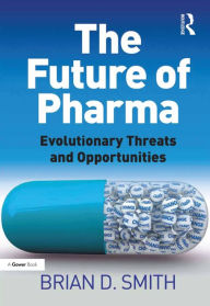 Title: The Future of Pharma: Evolutionary Threats and Opportunities, Author: Brian D. Smith