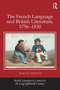 Title: The French Language and British Literature, 1756-1830, Author: Marcus Tomalin