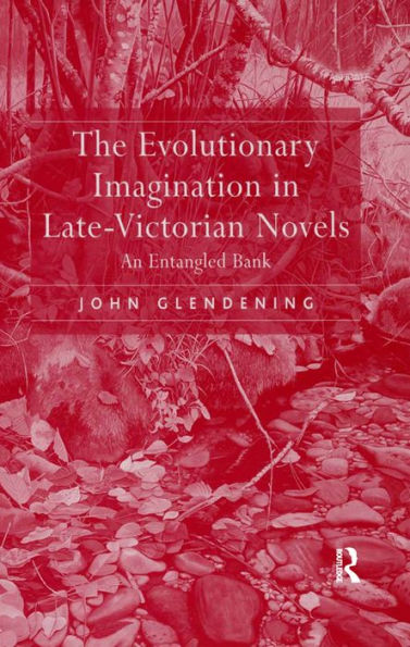 The Evolutionary Imagination in Late-Victorian Novels: An Entangled Bank