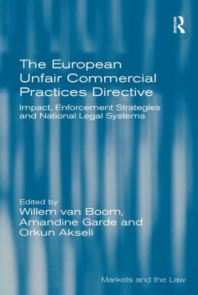 The European Unfair Commercial Practices Directive: Impact, Enforcement Strategies and National Legal Systems