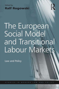 Title: The European Social Model and Transitional Labour Markets: Law and Policy, Author: Ralf Rogowski